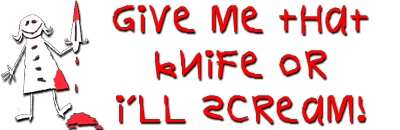give me that knife or i'll scream!